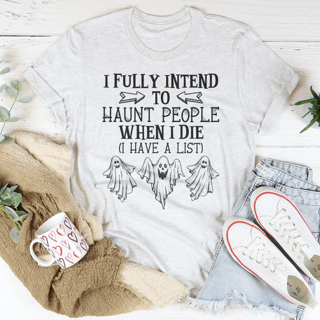 I Fully Intend To Haunt People When I Die Tee - WonderingCloth