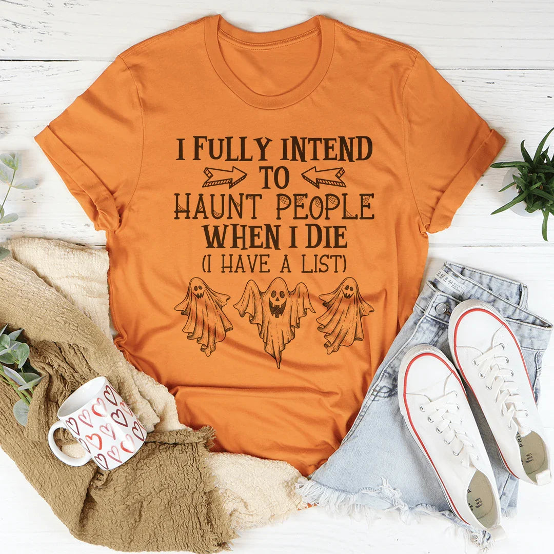 I Fully Intend To Haunt People When I Die Tee - WonderingCloth