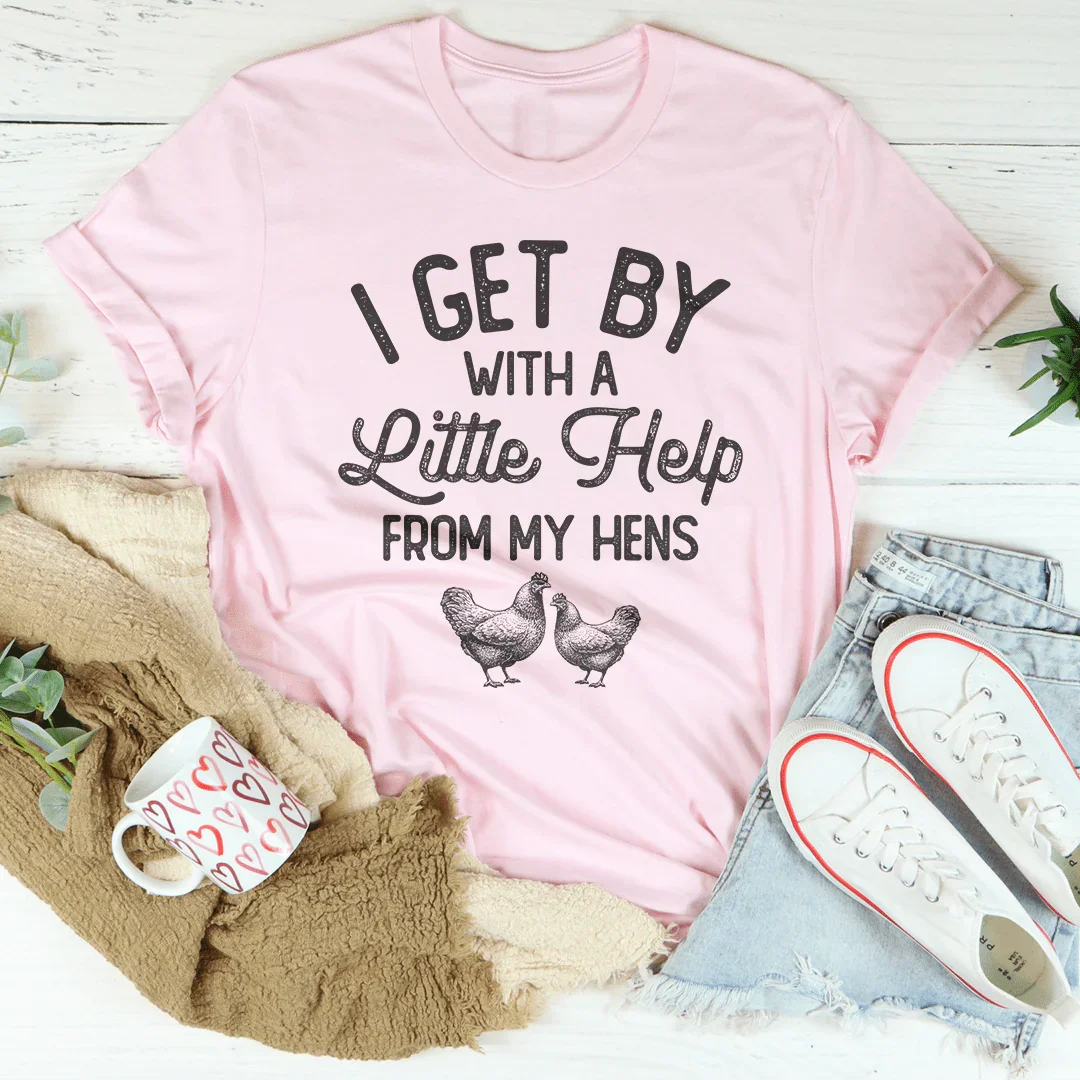 I Get By With A Little Help From My Hens Tee - WonderingCloth