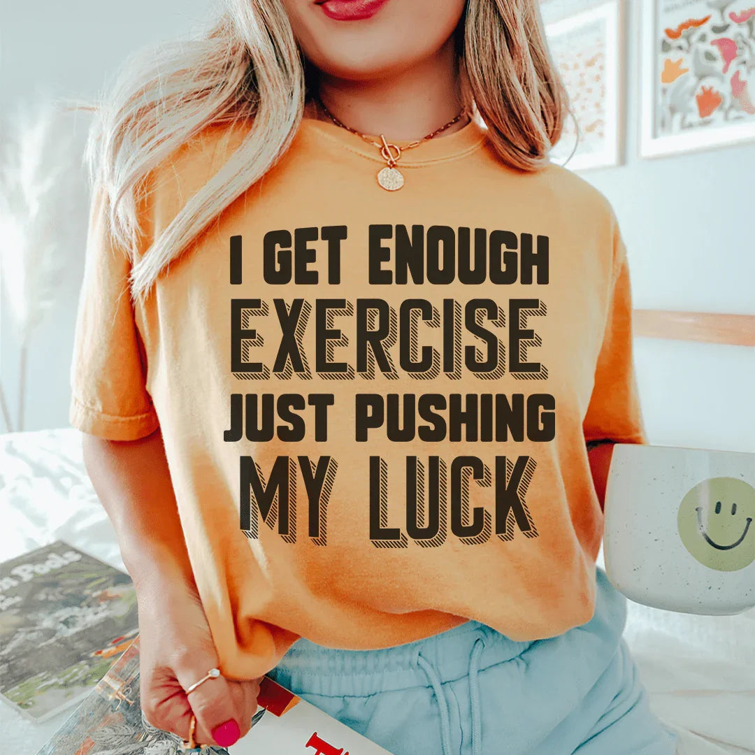 I Get Enough Exercise Just Pushing My Luck Tee - WonderingCloth