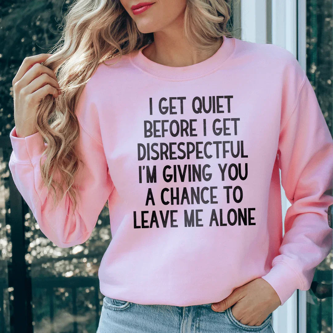 I Get Quiet Before I Get Disrespectful Sweatshirt - WonderingCloth