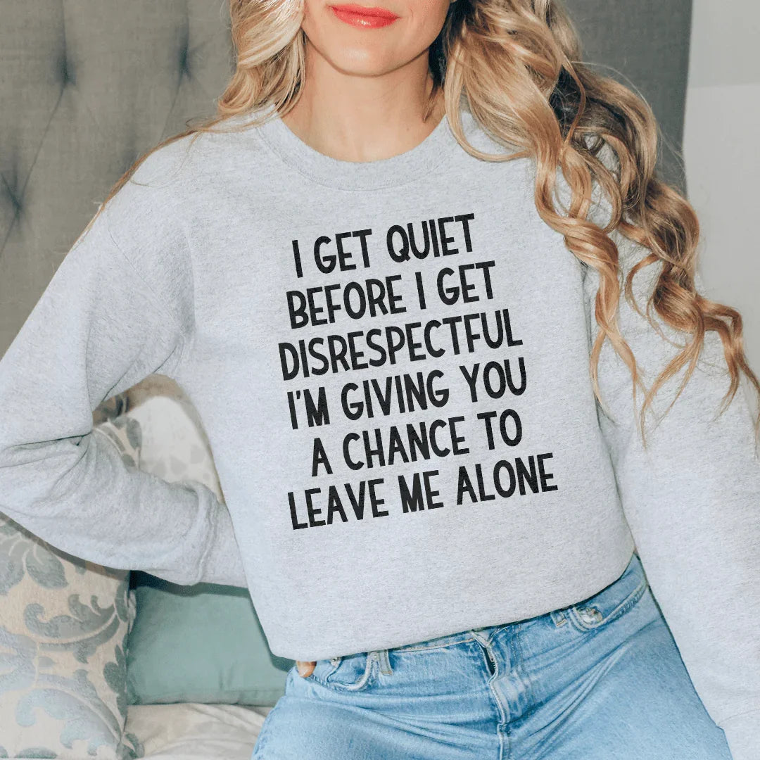 I Get Quiet Before I Get Disrespectful Sweatshirt - WonderingCloth