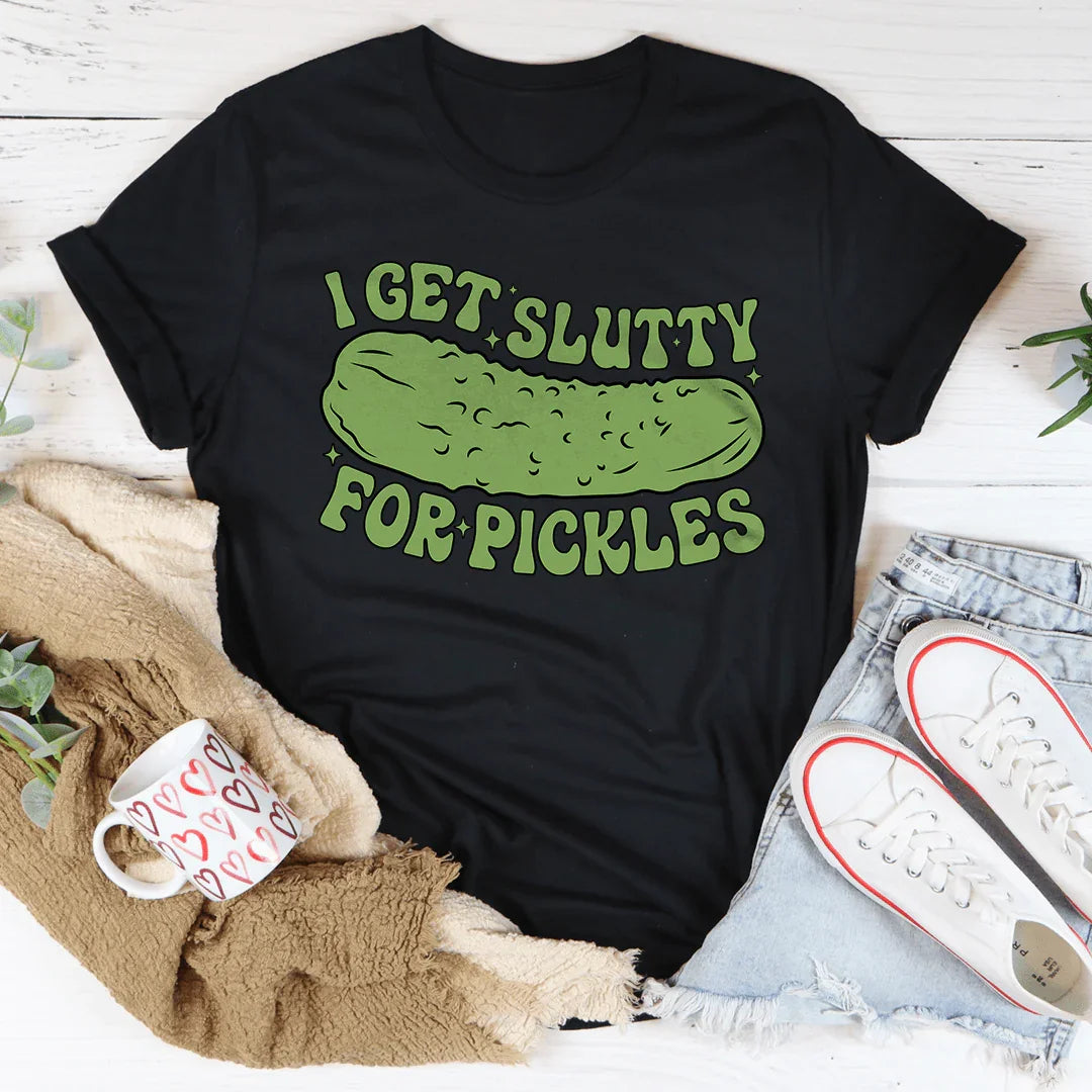 I Get Slutty For Pickles Tee - WonderingCloth