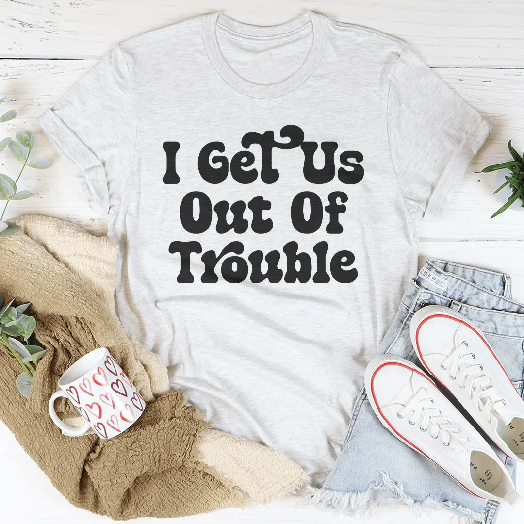 I Get Us Out Of Trouble / I Get  Us Into Trouble Tee - WonderingCloth