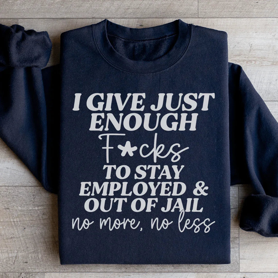 I Give Just Enough Sweatshirt - WonderingCloth