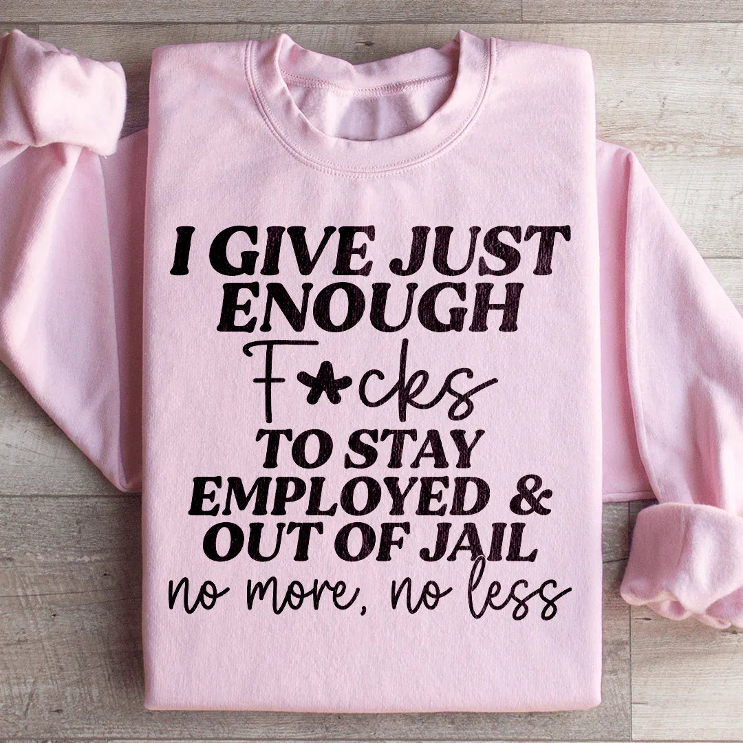 I Give Just Enough Sweatshirt - WonderingCloth