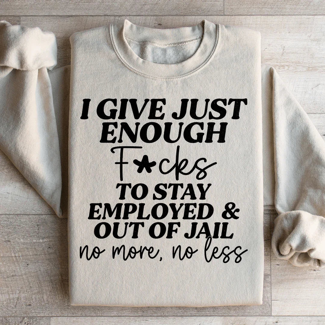 I Give Just Enough Sweatshirt - WonderingCloth