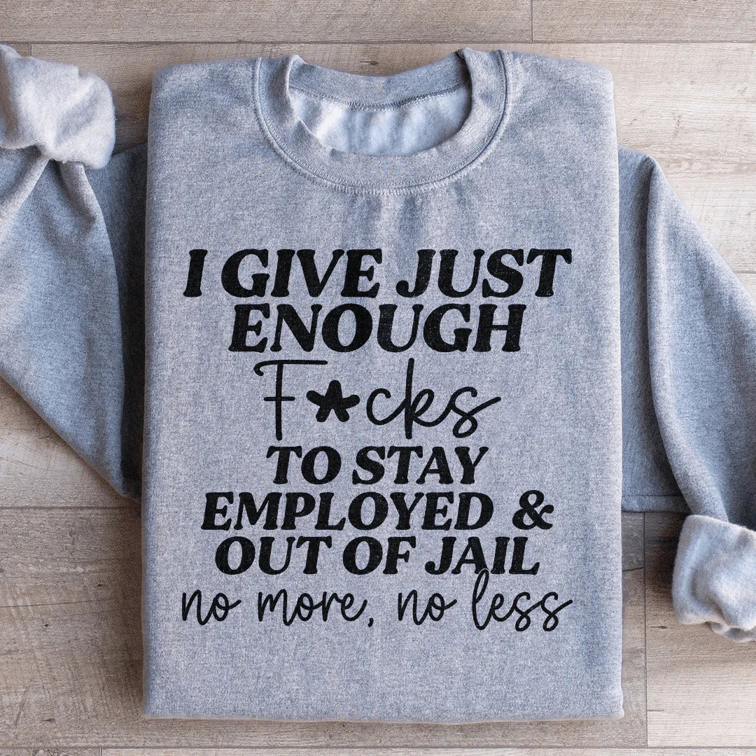 I Give Just Enough Sweatshirt - WonderingCloth