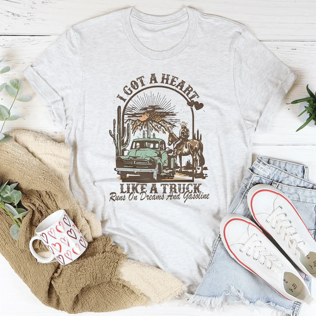 I Got A Heart Like A Truck Runs On Dreams And Gasoline Tee - WonderingCloth