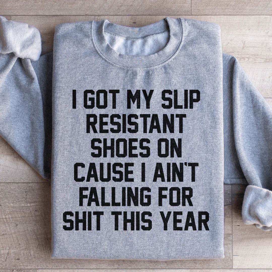 I Got My Slip Resistant Shoes On Sweatshirt - WonderingCloth