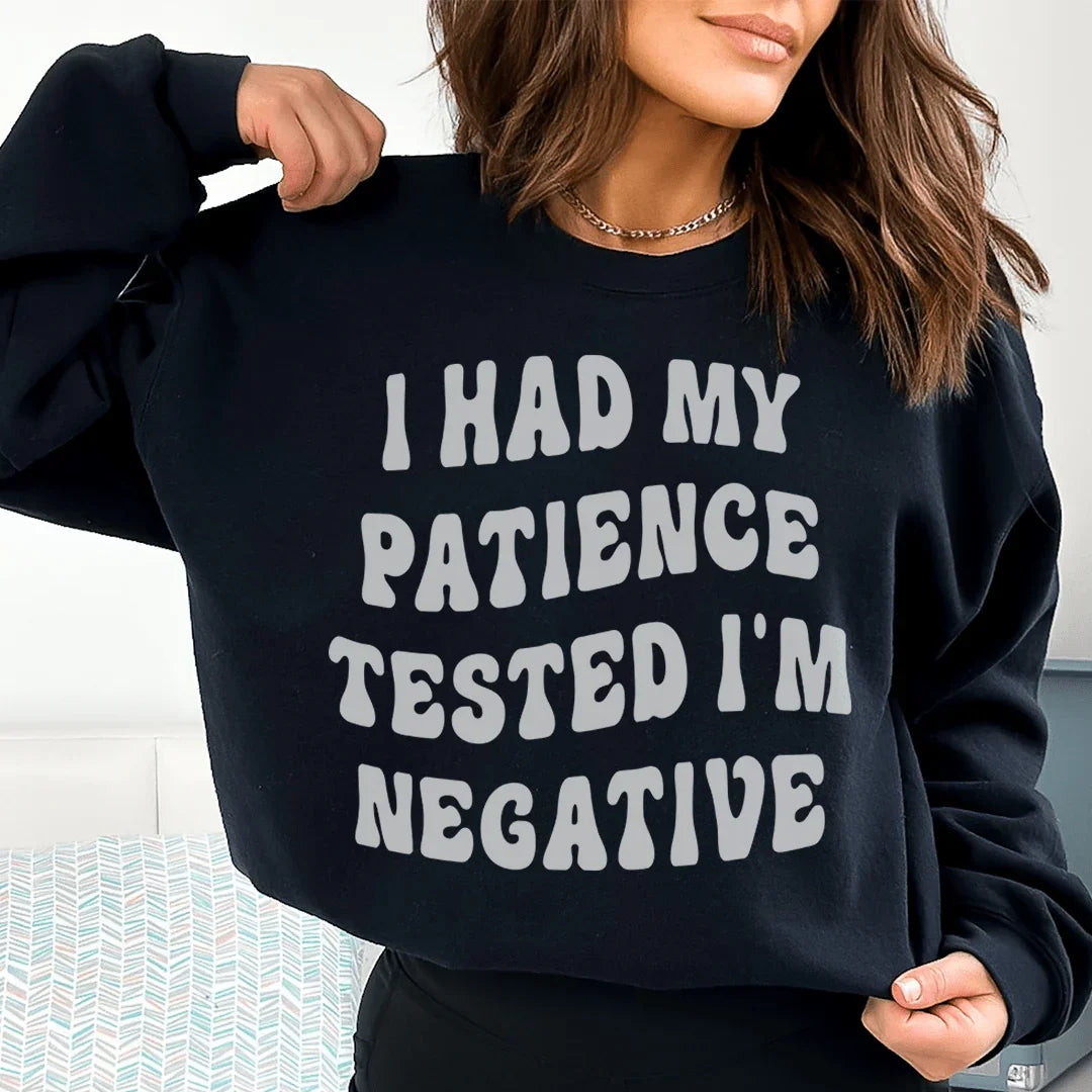 I Had My Patience Tested I'm Negative Sweatshirt - WonderingCloth