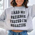 I Had My Patience Tested I'm Negative Sweatshirt - WonderingCloth