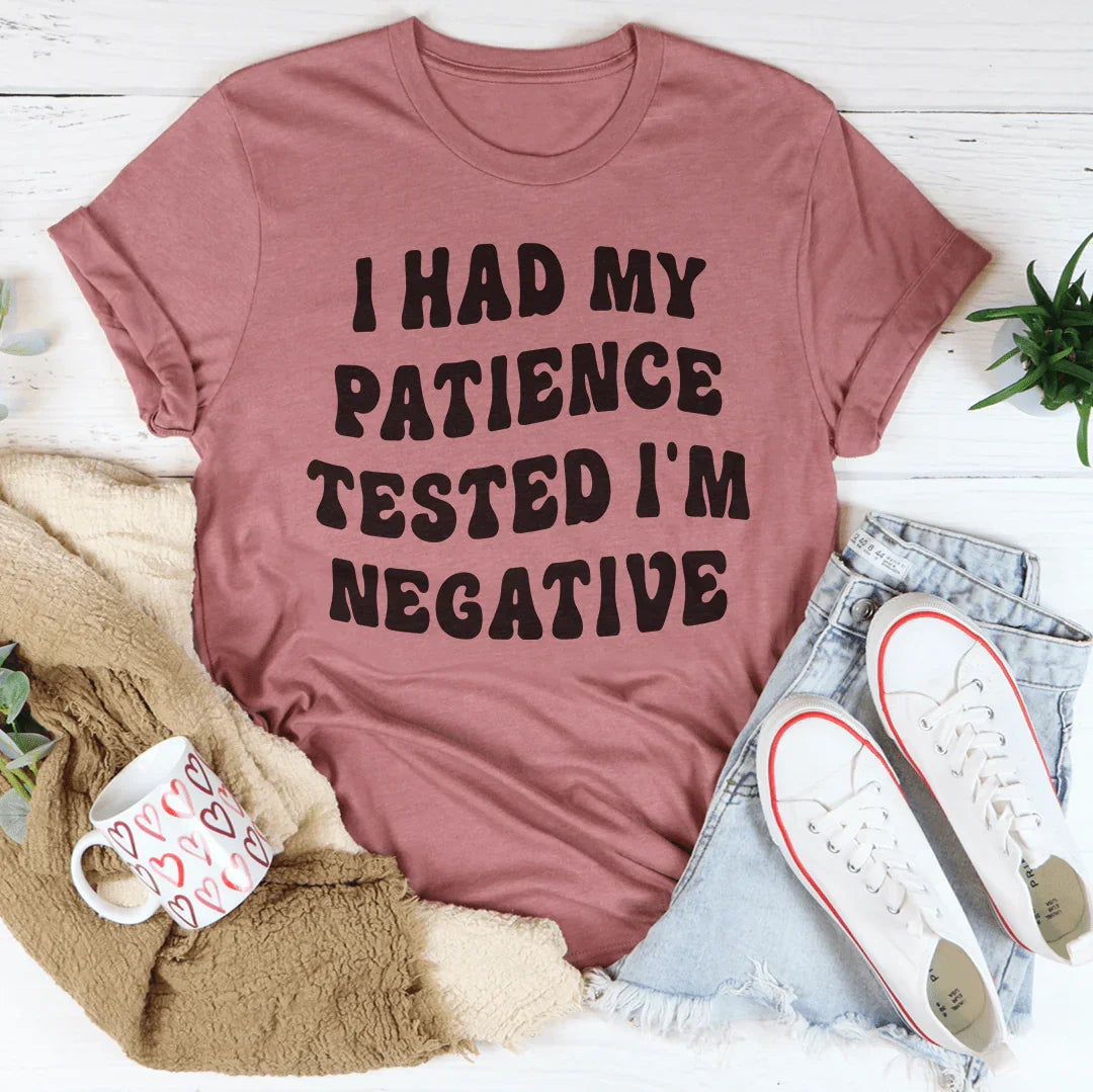 I Had My Patience Tested I'm Negative Tee - WonderingCloth