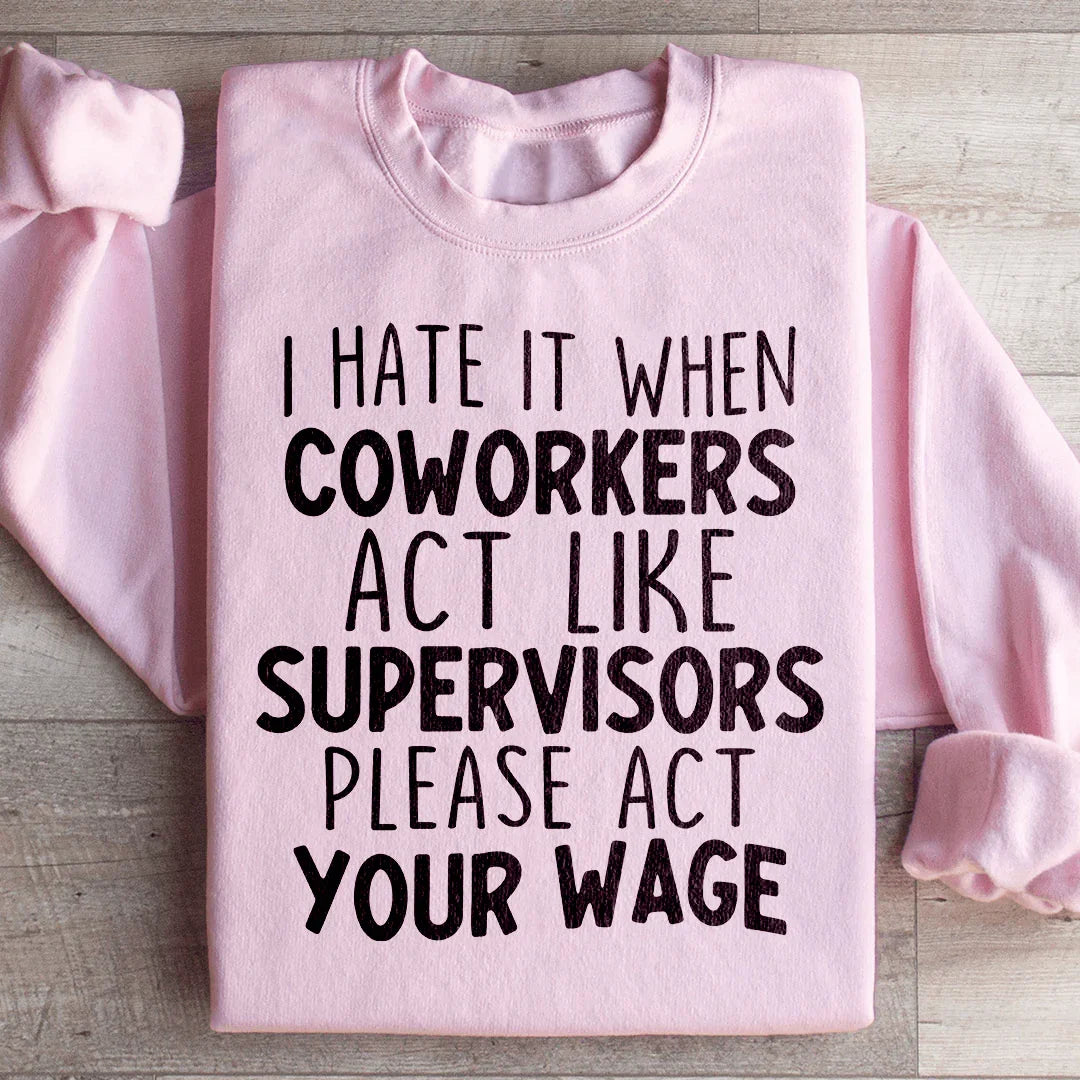 I Hate It When Coworkers Act Like Supervisors Sweatshirt - WonderingCloth