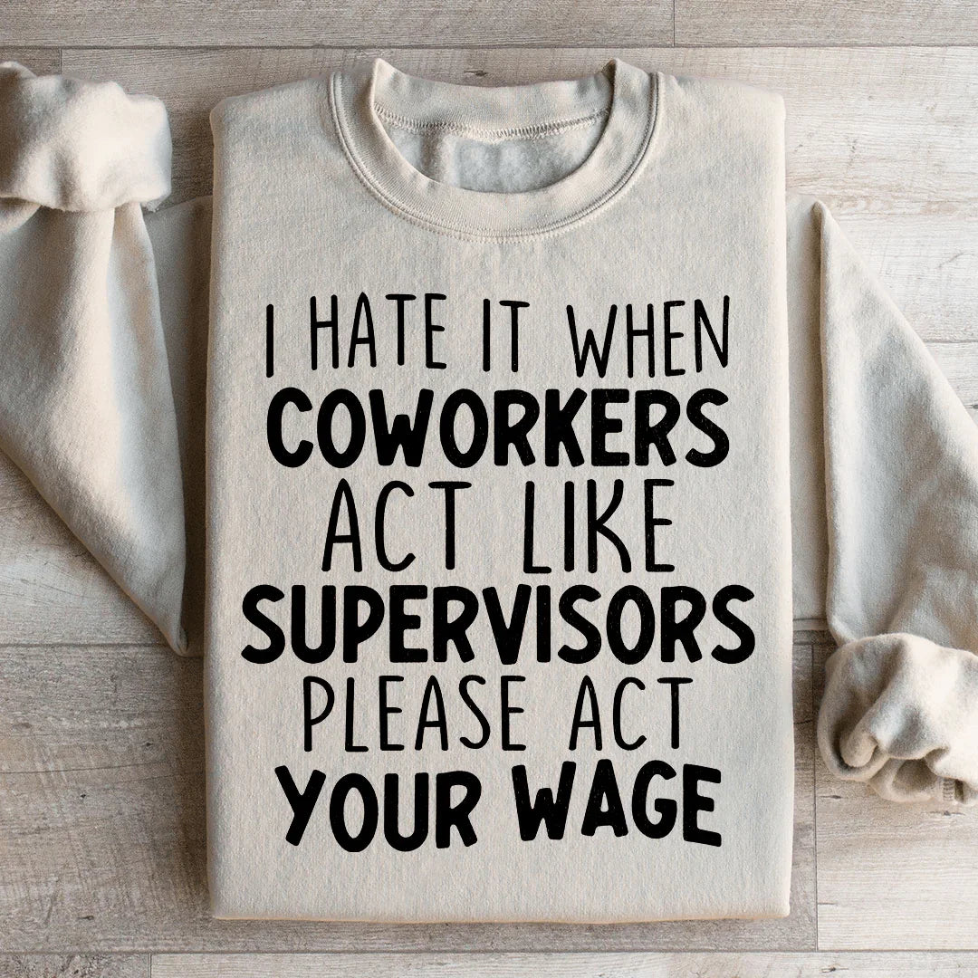 I Hate It When Coworkers Act Like Supervisors Sweatshirt - WonderingCloth