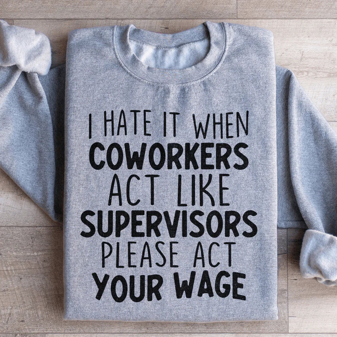 I Hate It When Coworkers Act Like Supervisors Sweatshirt - WonderingCloth