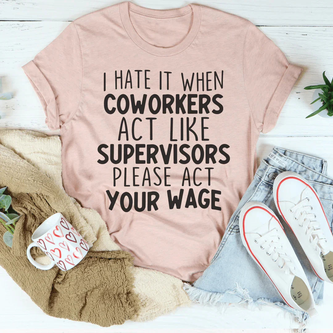 I Hate It When Coworkers Act Like Supervisors Tee - WonderingCloth