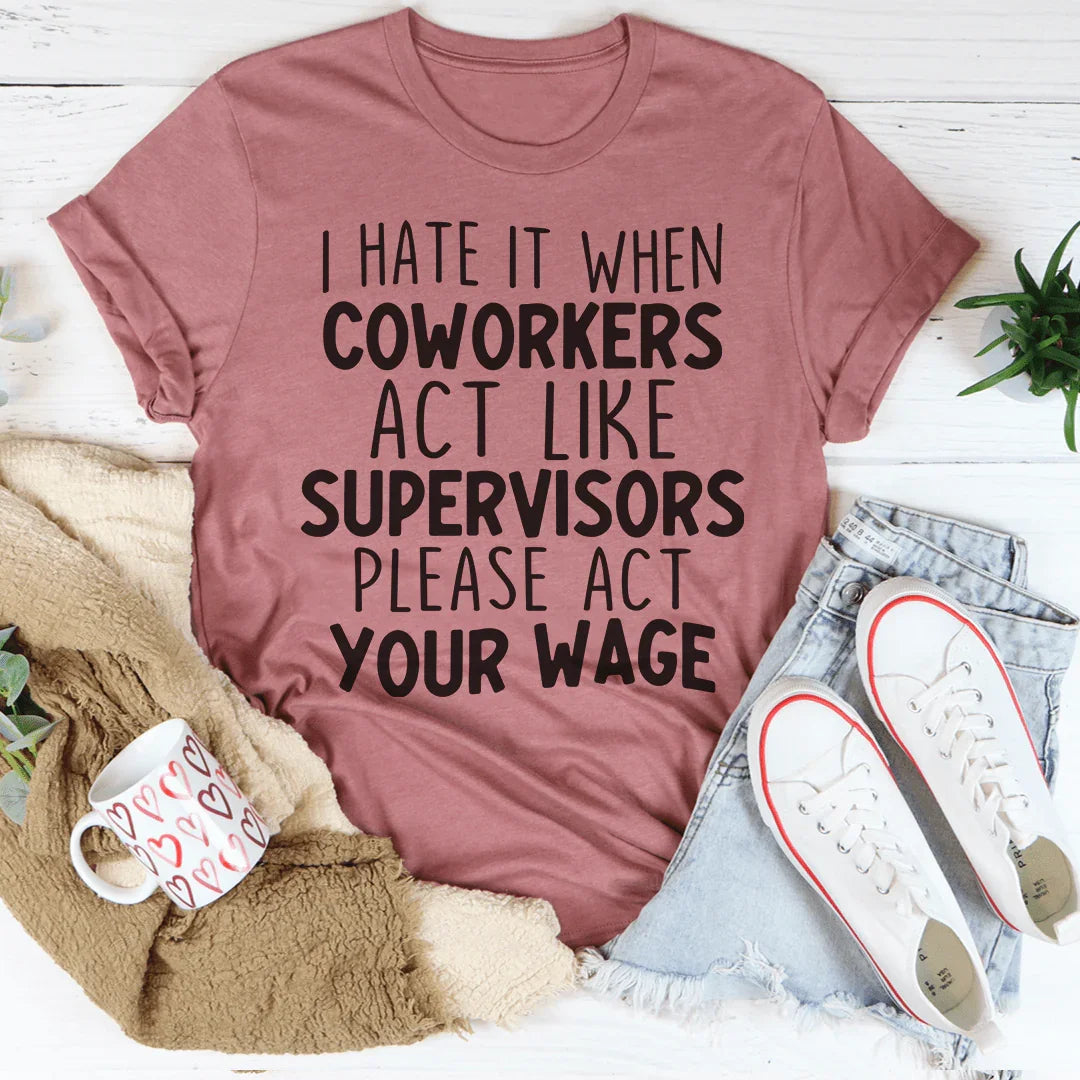I Hate It When Coworkers Act Like Supervisors Tee - WonderingCloth