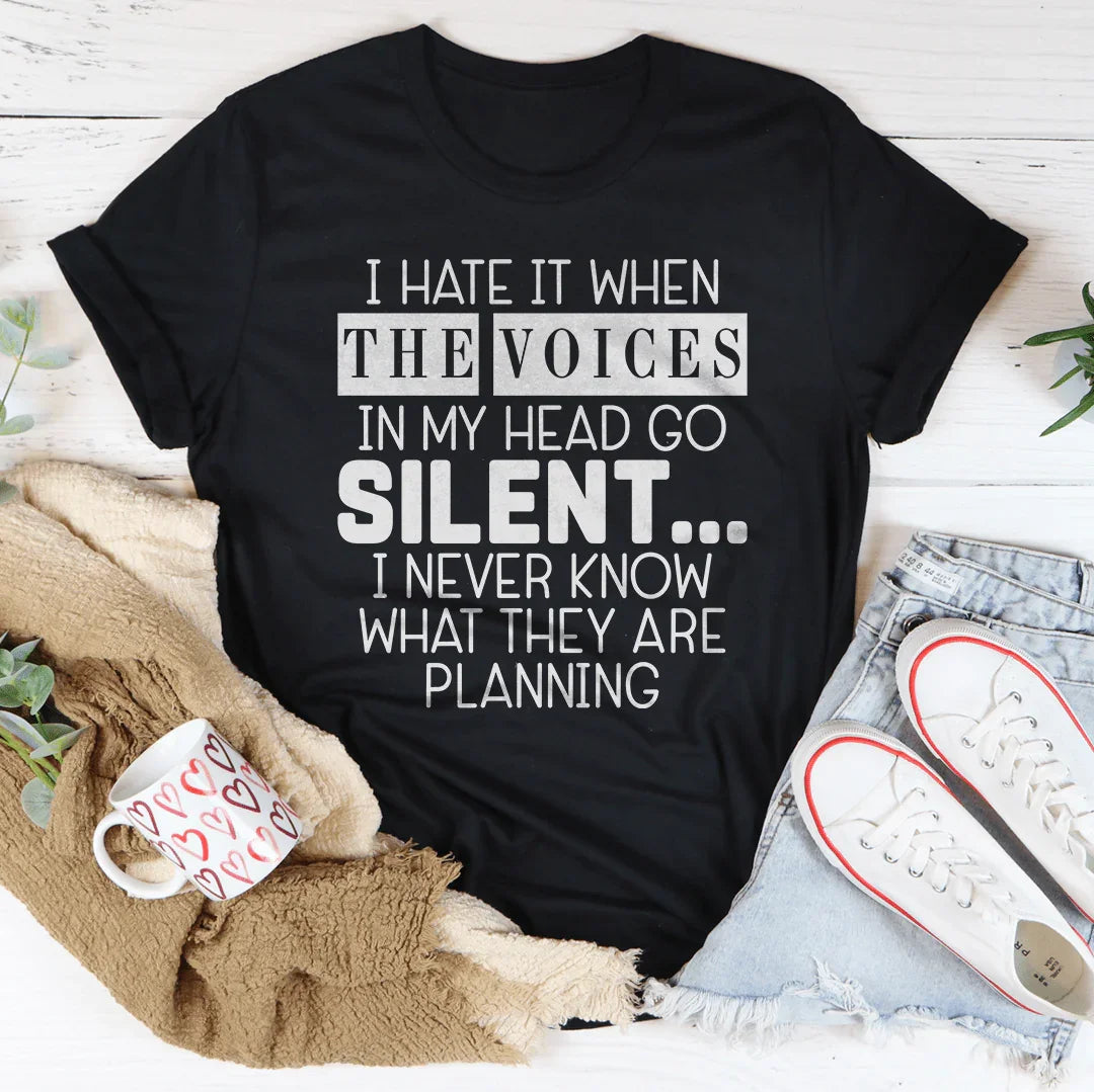 I Hate It When The Voices In My Head Go Silent Tee - WonderingCloth