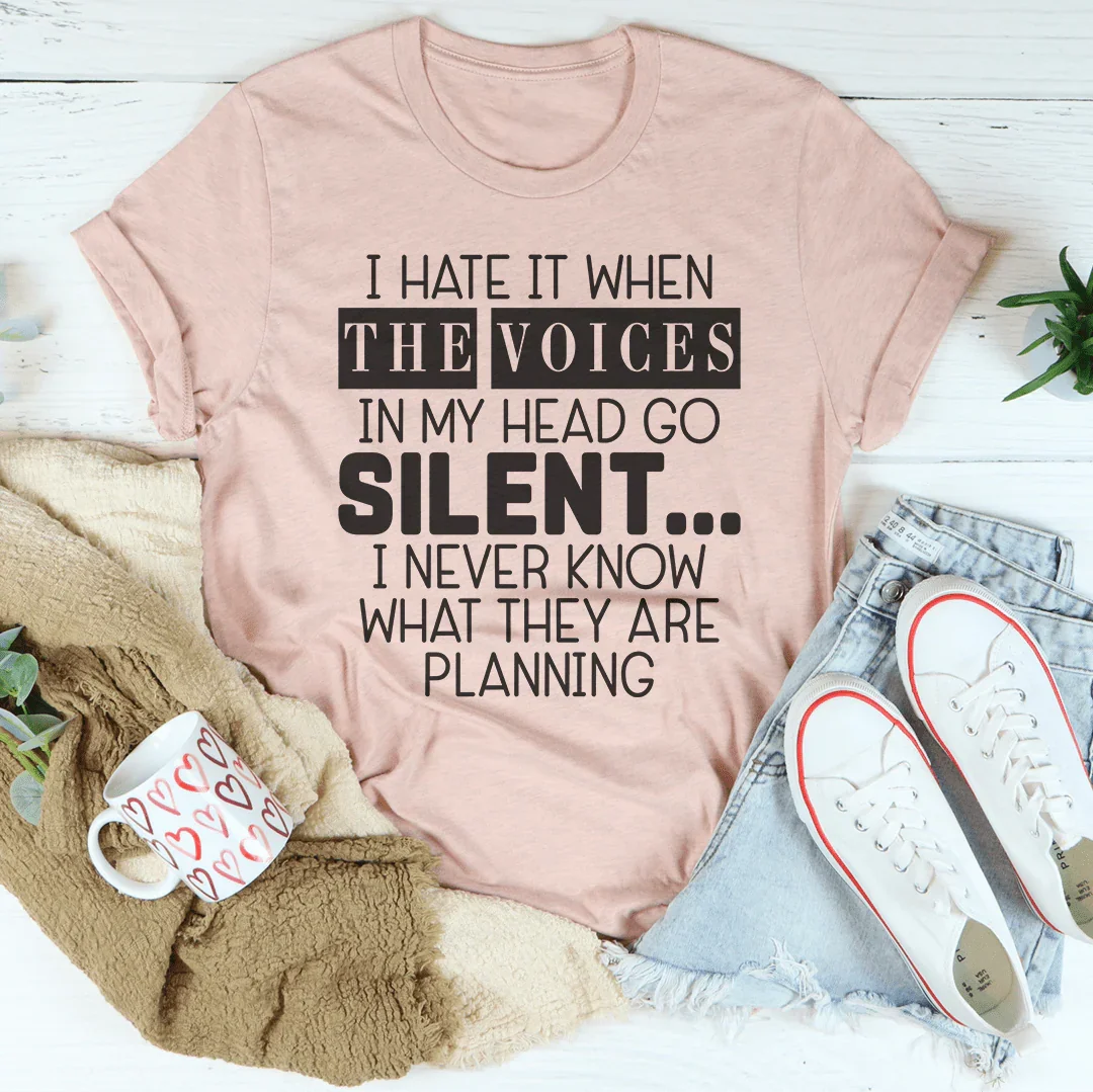 I Hate It When The Voices In My Head Go Silent Tee - WonderingCloth