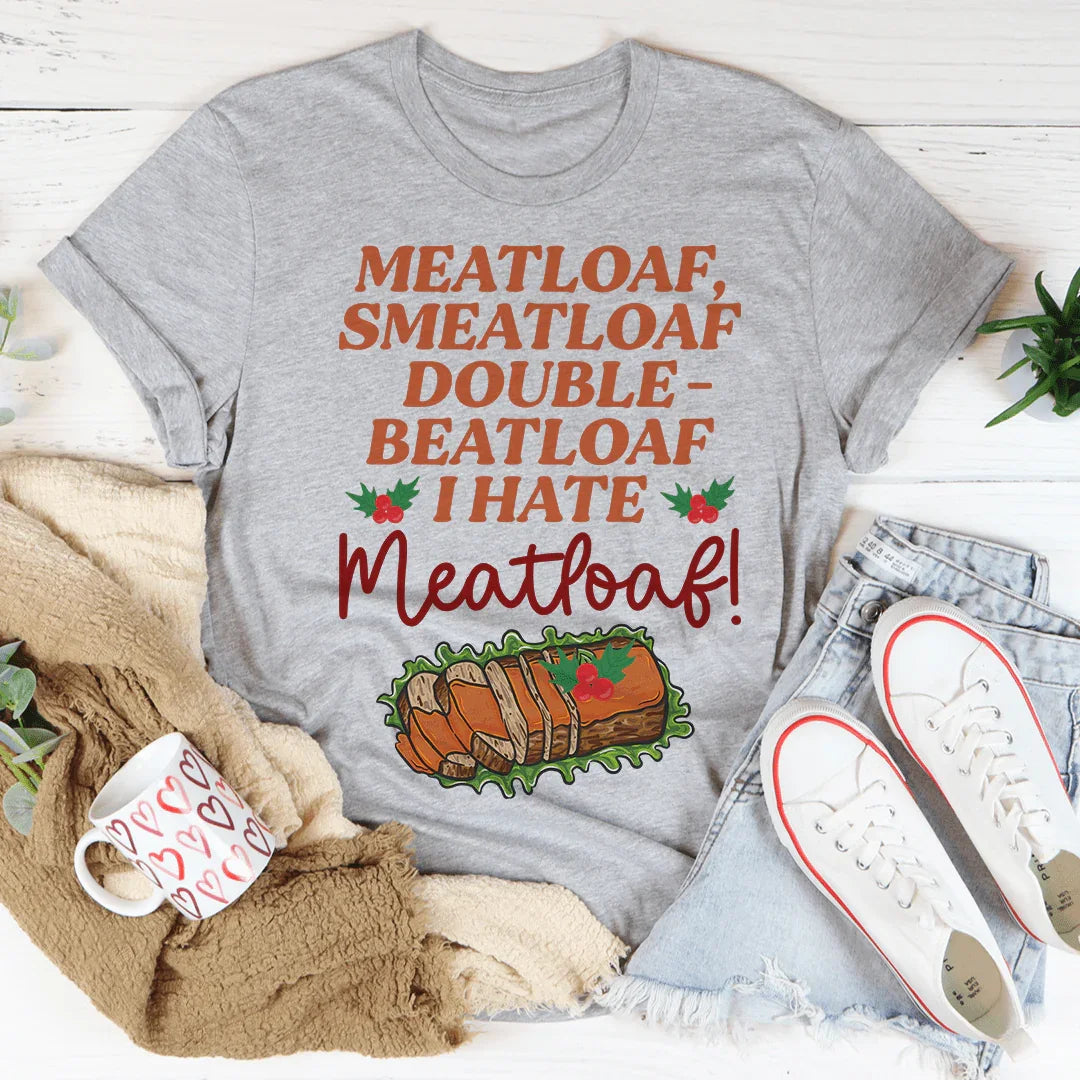 I Hate Meatloaf Tee - WonderingCloth