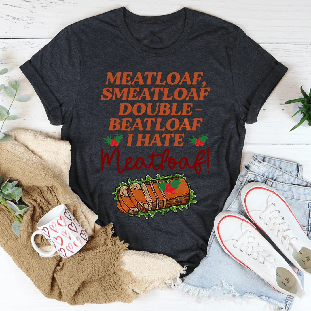 I Hate Meatloaf Tee - WonderingCloth