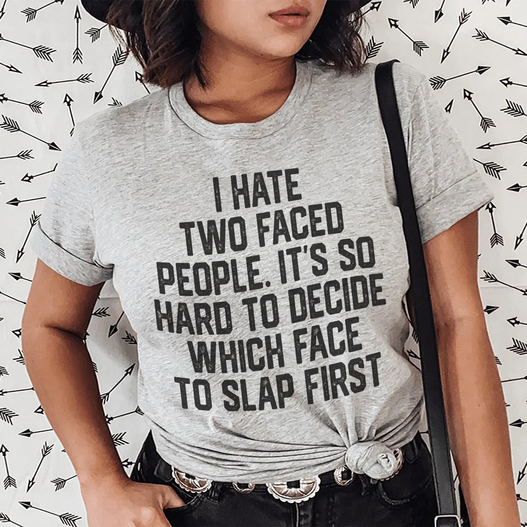 I Hate Two Faced People. It's So Hard To Decide Which Face To Slap First Tee - WonderingCloth