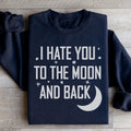 I Hate You To The Moon And Back Sweatshirt - WonderingCloth