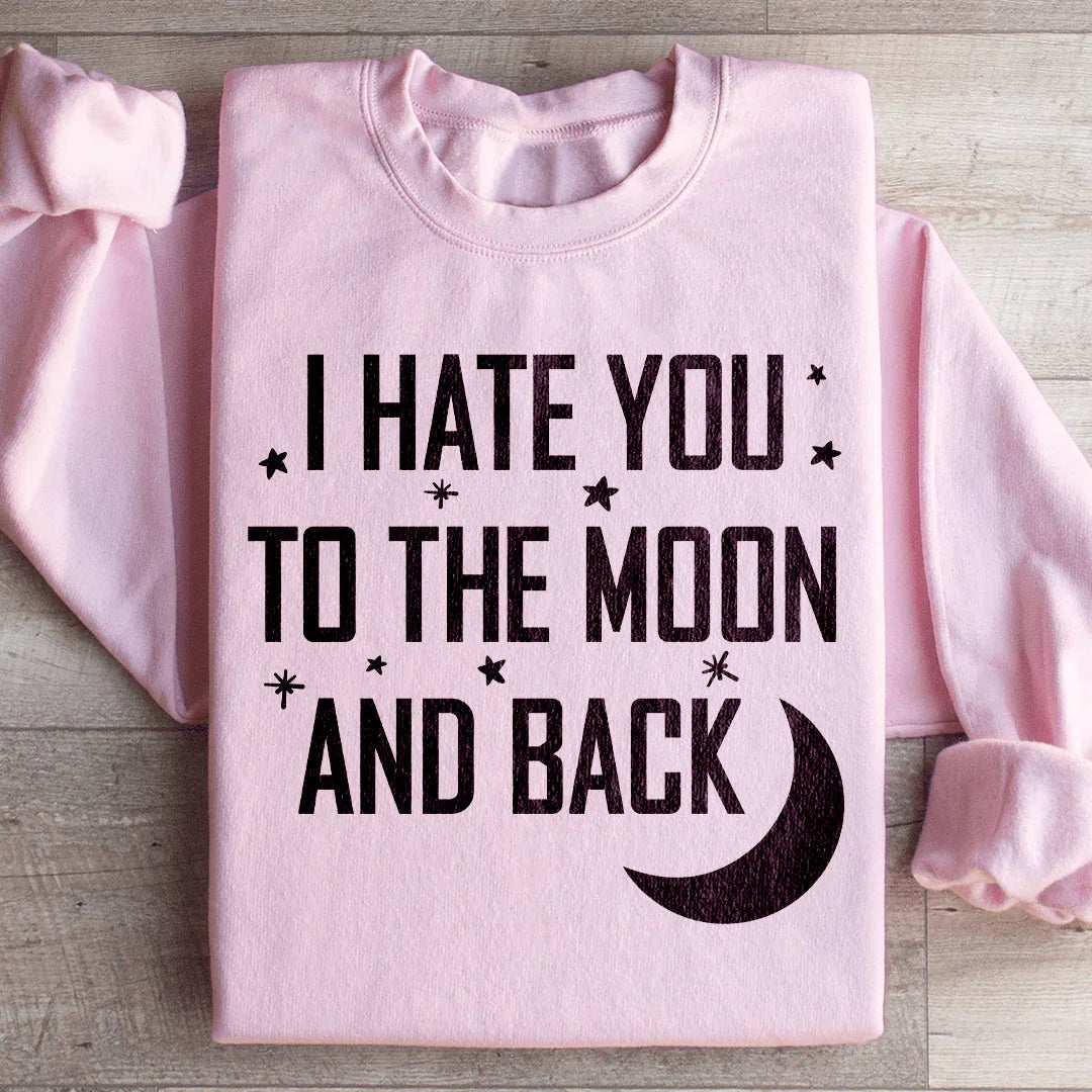 I Hate You To The Moon And Back Sweatshirt - WonderingCloth