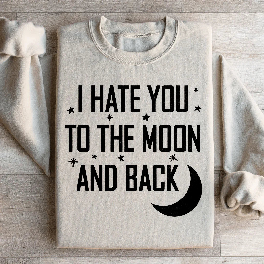 I Hate You To The Moon And Back Sweatshirt - WonderingCloth