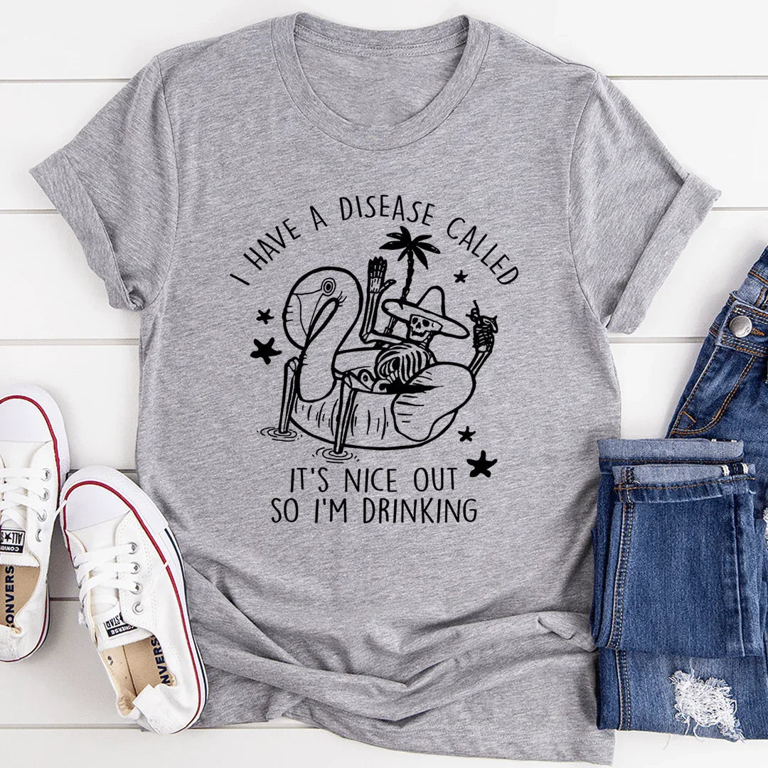 I Have A Disease Called It's Nice Out There Tee - WonderingCloth
