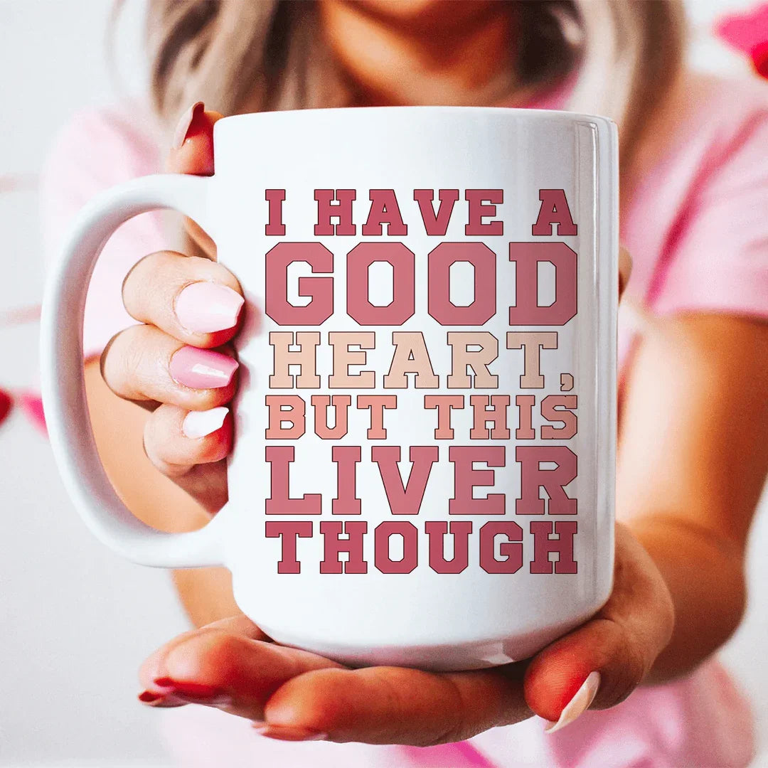 I Have A Good Heart But This Liver Though Ceramic Mug 15 oz - WonderingCloth