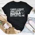 I Have A Great Joke About Hipaa But I Can't Tell You Tee - WonderingCloth