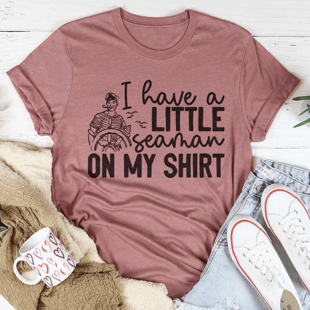 I Have A Little Seaman On My Shirt Tee - WonderingCloth