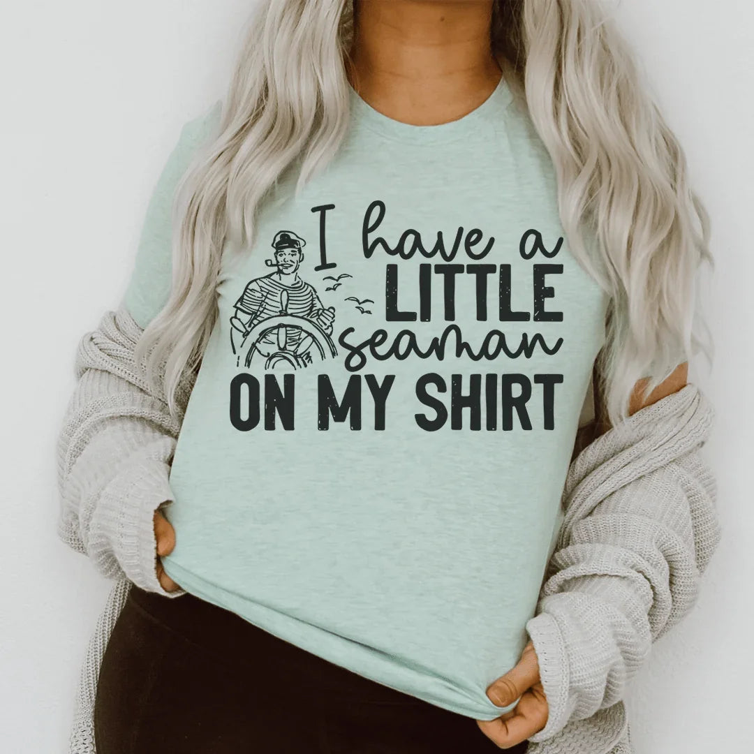 I Have A Little Seaman On My Shirt Tee - WonderingCloth