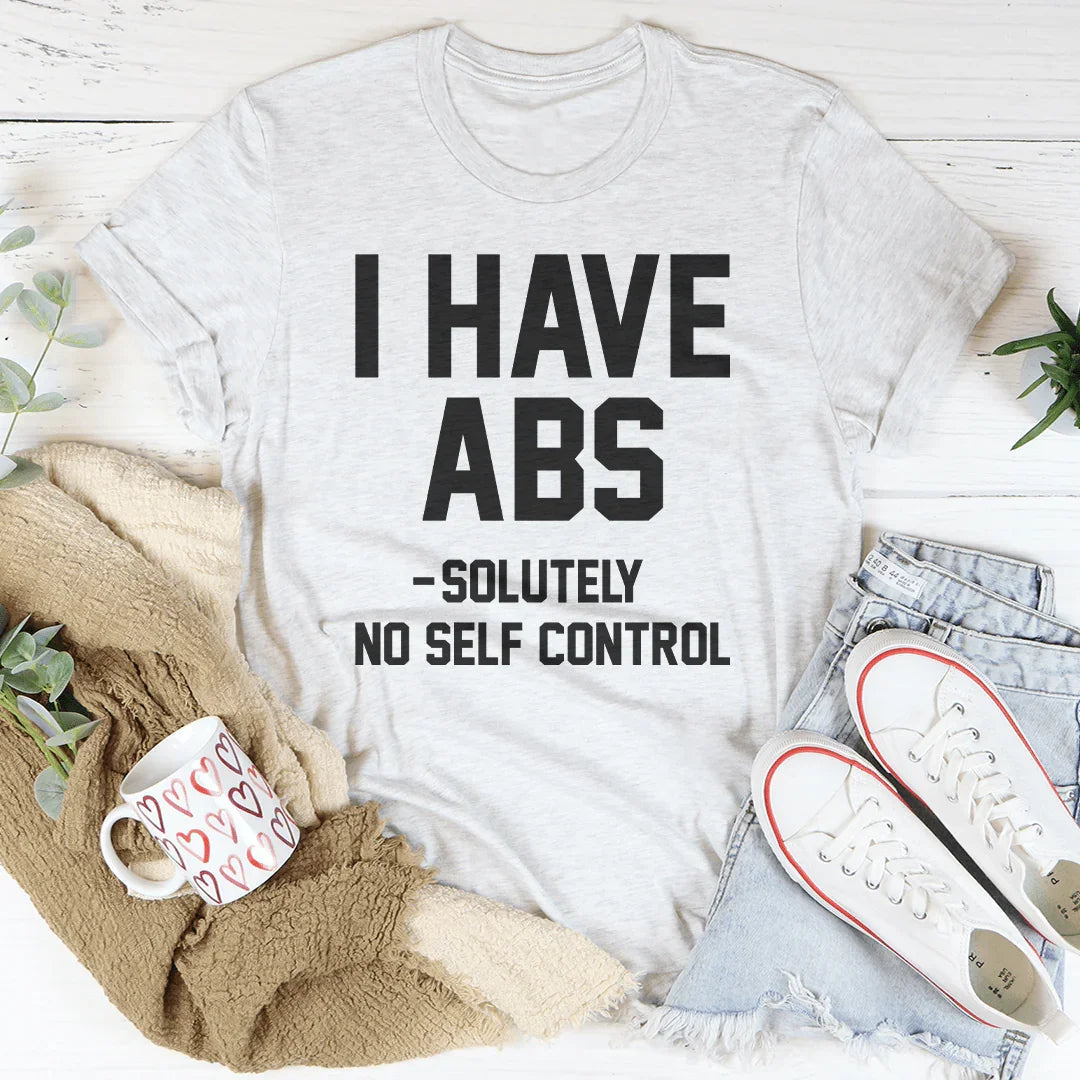 I Have ABS Solutely No Self Control Tee - WonderingCloth