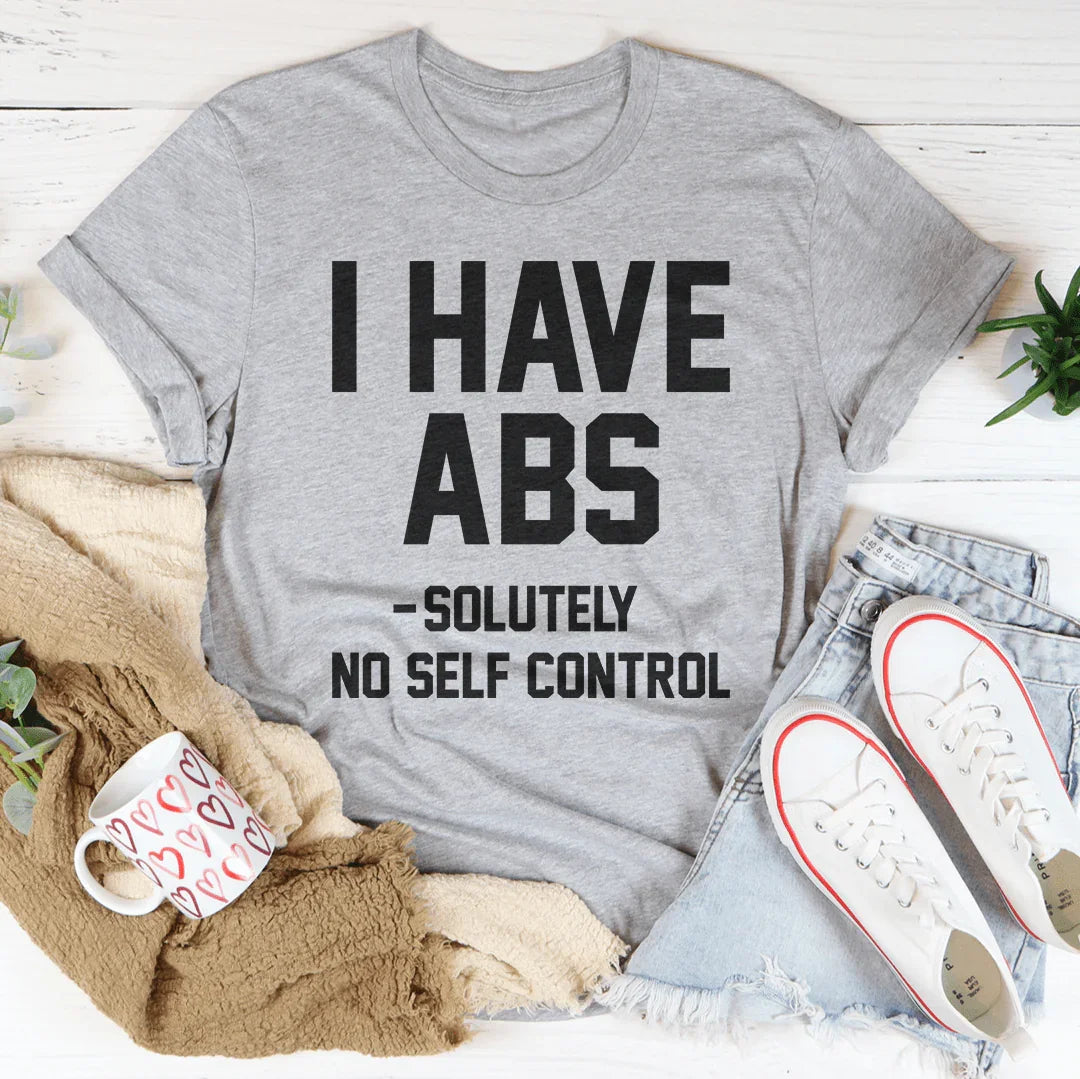 I Have ABS Solutely No Self Control Tee - WonderingCloth
