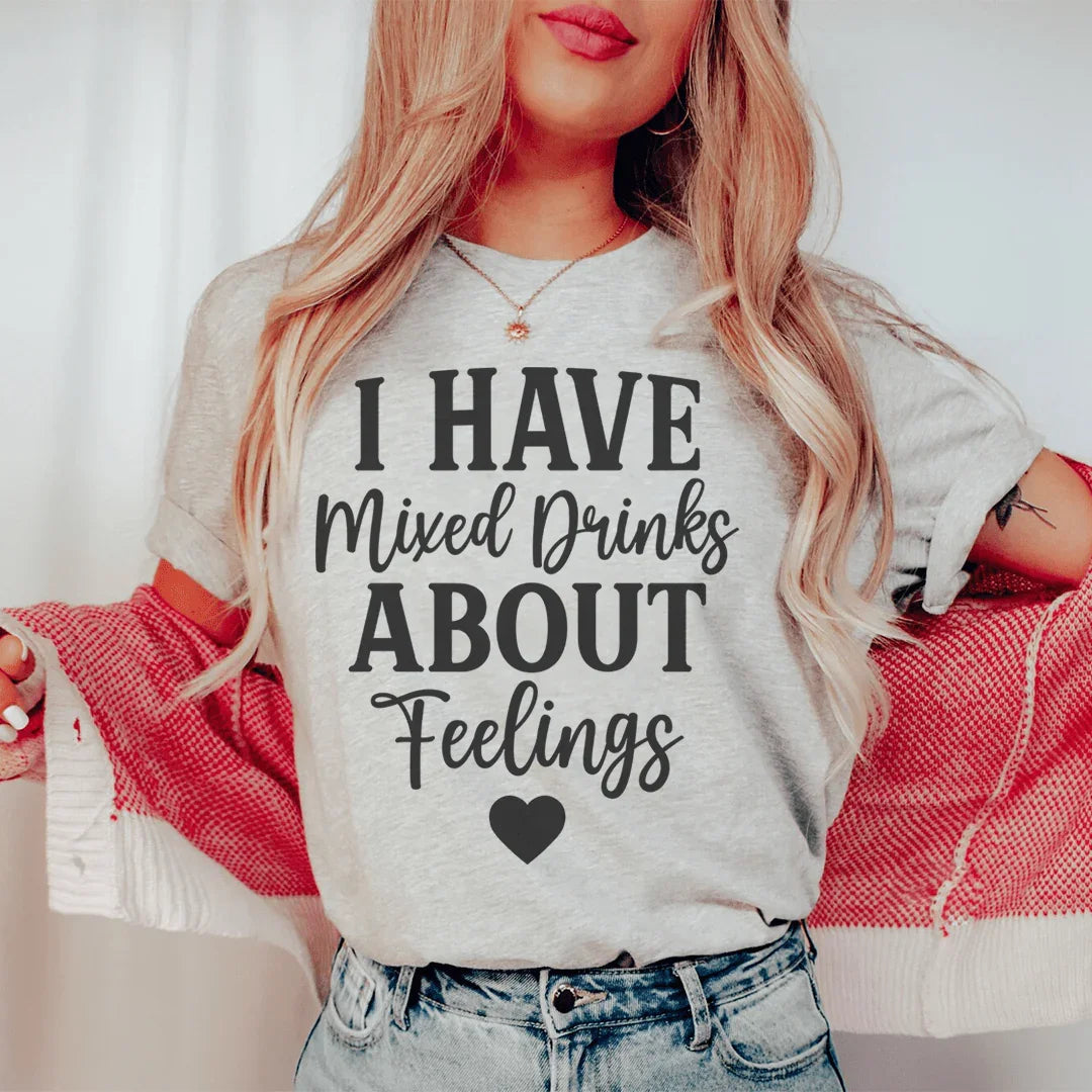 I Have Mixed Drinks About Feelings Tee - WonderingCloth