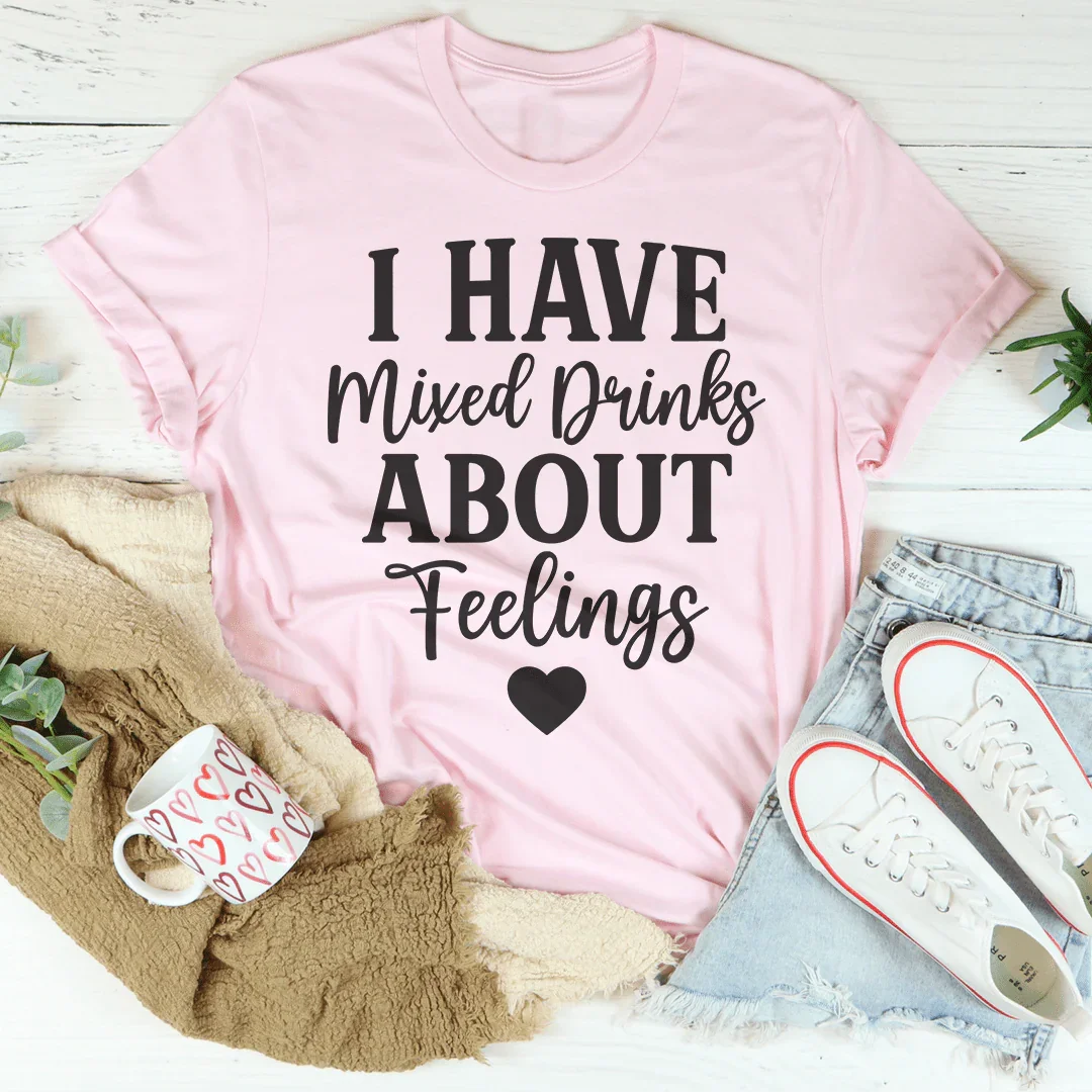 I Have Mixed Drinks About Feelings Tee - WonderingCloth