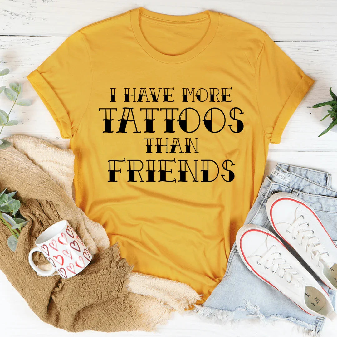 I Have More Tattoos Than Friends Tee - WonderingCloth