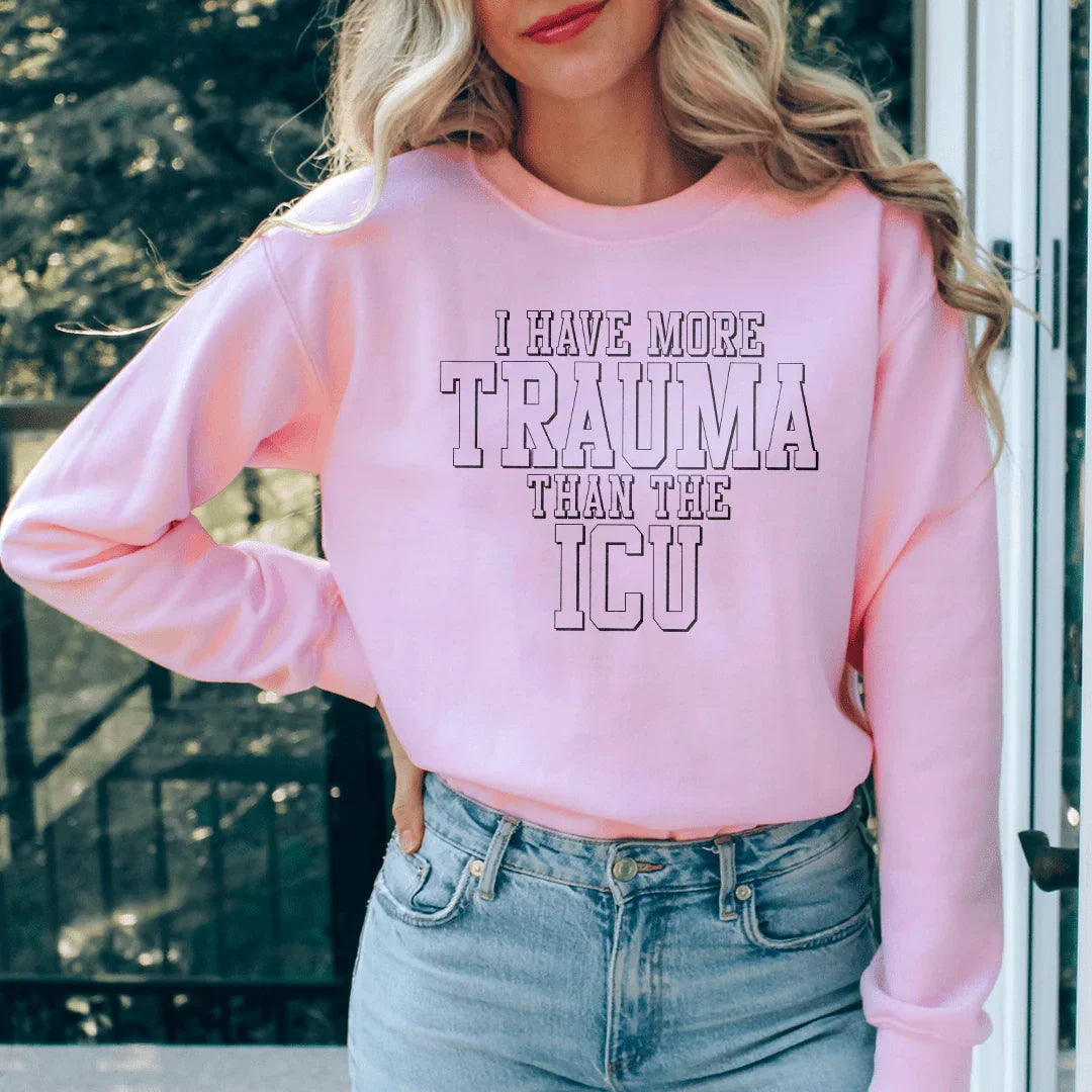 I Have More Than Trauma Than The ICU Sweatshirt - WonderingCloth