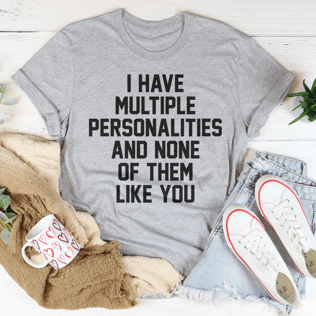 I Have Multiple Personalities Tee - WonderingCloth