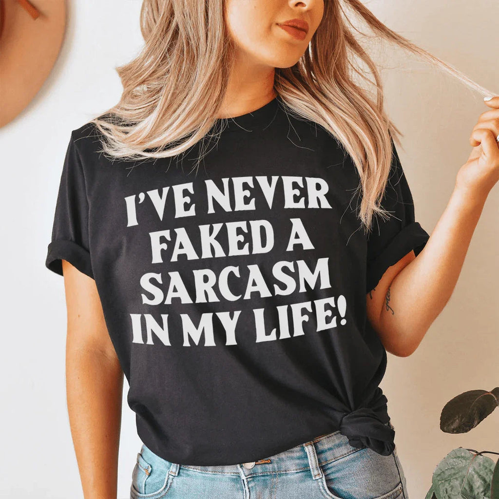 I Have Never Faked A Sarcasm Tee - WonderingCloth
