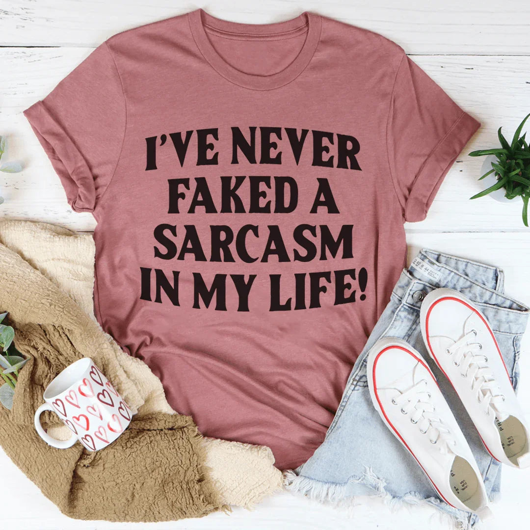I Have Never Faked A Sarcasm Tee - WonderingCloth