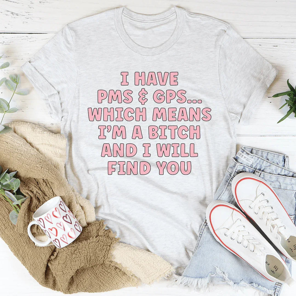 I Have PMS & GPS Tee - WonderingCloth