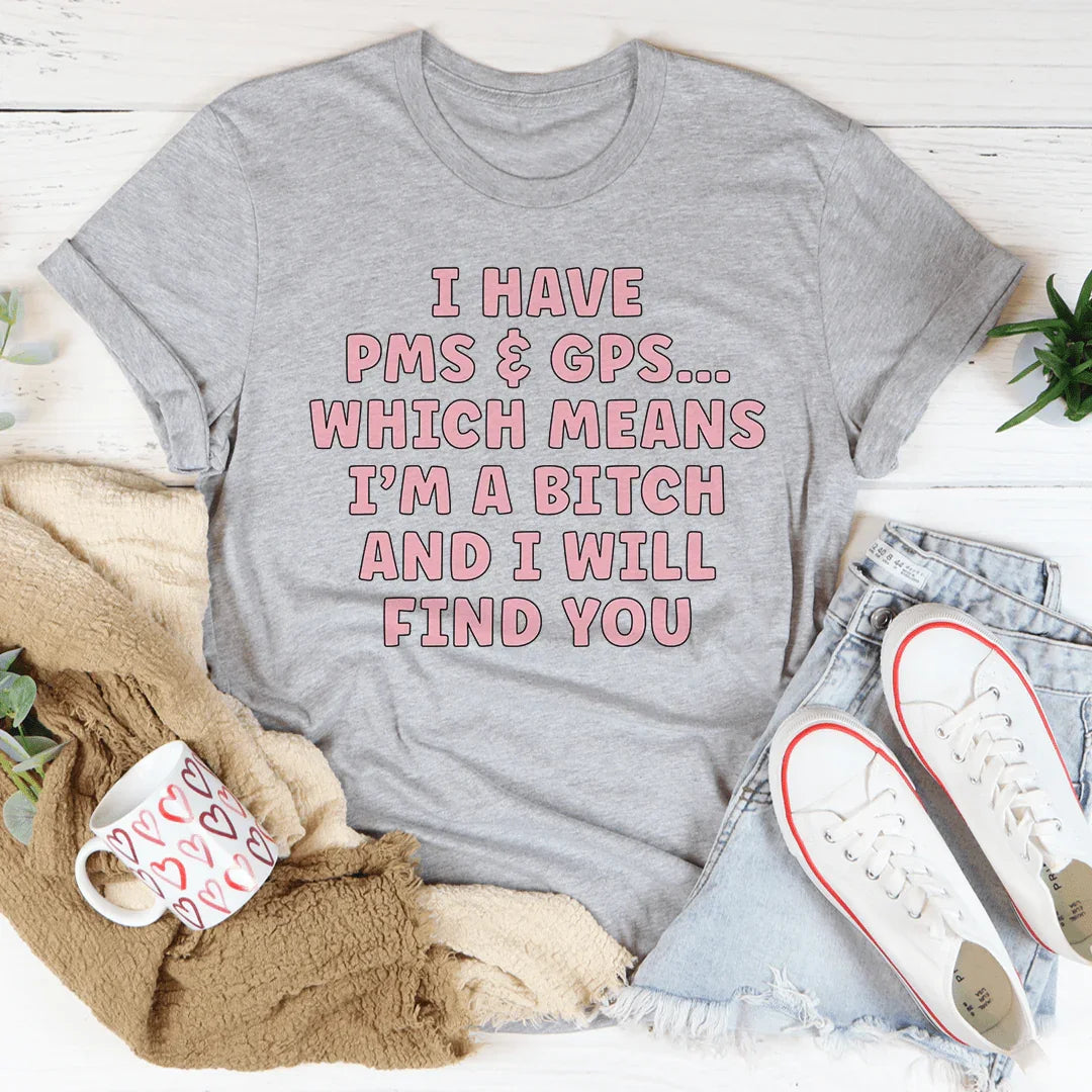 I Have PMS & GPS Tee - WonderingCloth