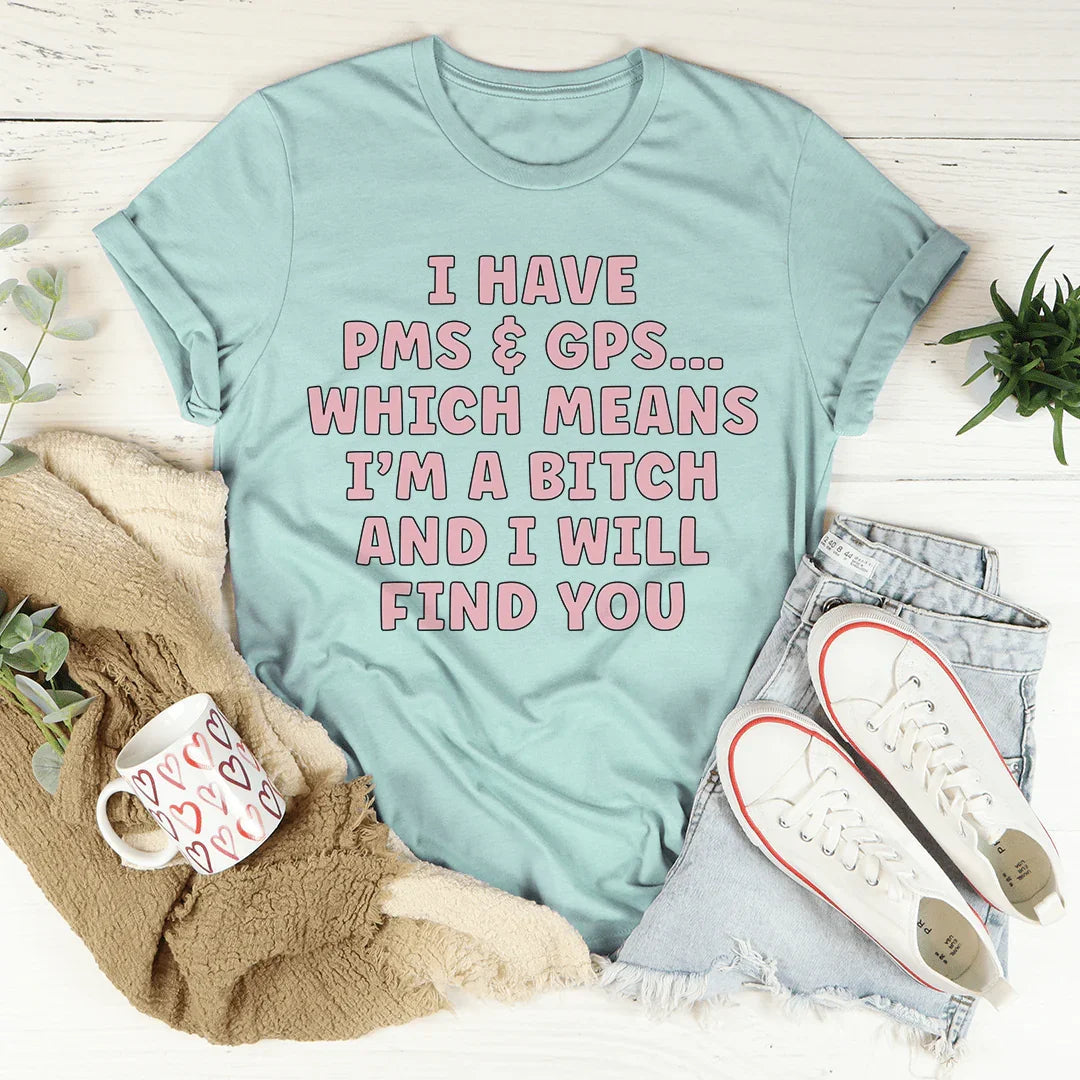 I Have PMS & GPS Tee - WonderingCloth