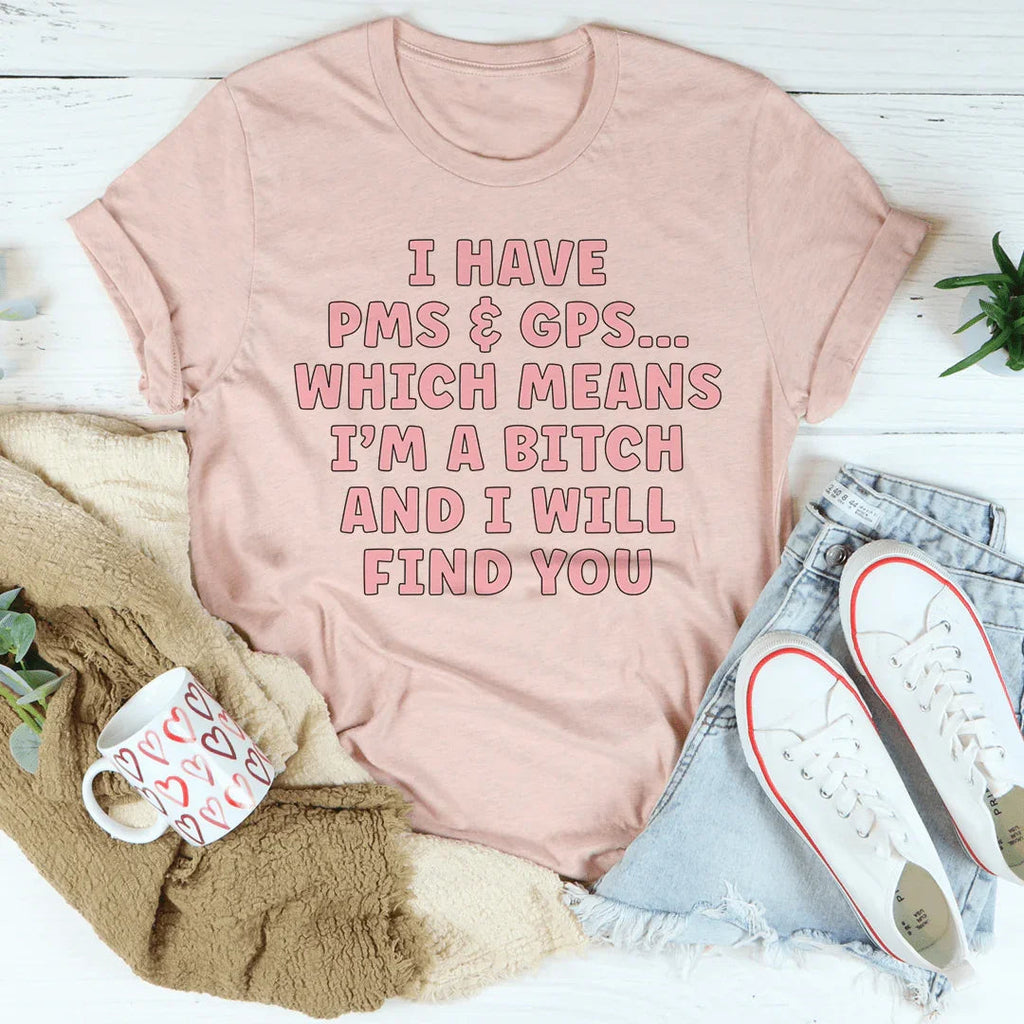 I Have PMS & GPS Tee - WonderingCloth
