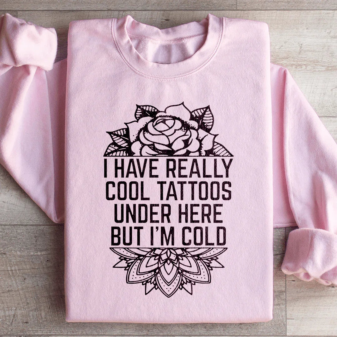 I Have Really Cool Tattoos Under Here Sweatshirt - WonderingCloth