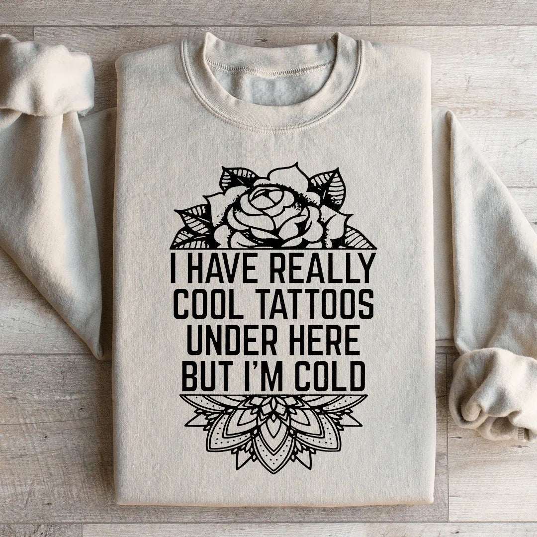 I Have Really Cool Tattoos Under Here Sweatshirt - WonderingCloth